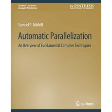 (영문도서) Automatic Parallelization: An Overview of Fundamental Compiler Techniques Paperback, Springer, English, 9783031006081