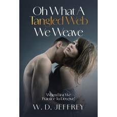 (영문도서)Oh What a Tangled Web We Weave When First We Practice to Deceive! Paperback, W.D. Jeffrey, English, 9781971228105