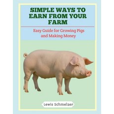 (英文圖書)Simple Ways to Earn from Your Farm: Easy Guide for Growing Pigs and Making Money 平裝版, Independently Published, 英文