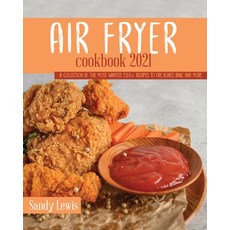 Air Fryer Cookbook 2021: A Collection Of The Most Wanted 250+ recipes to Fry Roast Bake and More Paperback, Stratosphere Ltd, English, 9781801590129