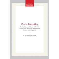 (영문도서)Passive Tranquillity: The Sculpture of Filippo Della Valle Transactions Americ... Paperback, American Philosophical Soci..., English, 9780871698759