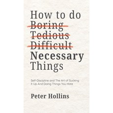 (영문도서)How To Do Boring Tedious Difficult but Necessary Things (Live a Disciplined L... Hardcover, Pkcs Media, Inc., English, 9781647435905
