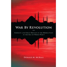 (英文圖書)War by Revolution: Germany and Great Britain in the Middle East in the Era of Wo... 平裝版, Kent State University Press, 英文