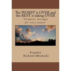 (영문도서) The WORST is OVER and the BEST is taking OVER: Prophetic messages for every season Paperback, Createspace Independent Pub..., English, 9781500925130