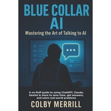 (영문도서)Blue Collar AI: Mastering the Art of Talking to AI Paperback, Independently Published, English, 9798291354360