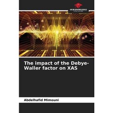(영문도서)The impact of the Debye-Waller factor on XAS Paperback, Our Knowledge Publishing, English, 9786206841739