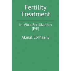 (영문도서) Fertility Treatment: In-Vitro Fertilization (IVF) Paperback, Independently Published, English, 9781653299843