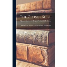(영문도서) The Closed Shop: a Study of the Methods Used by Unions to Attain Security Hardcover, Hassell Street Press, English, 9781013432484