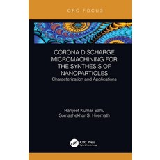 (영문도서) Corona Discharge Micromachining for the Synthesis of Nanoparticles: Characterization and Appl... Paperback, CRC Press, English, 9780367787981