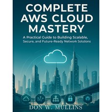 (영문도서)Complete AWS Cloud Mastery: A Practical Guide to Building Scalable Secure and... Paperback, Independently Published, English, 9798266337459