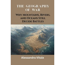 (영문도서)The Geography of War: Why Mountains Rivers and Oceans Still Decide Battles Paperback, Vij Books, English, 9789390349340