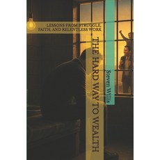 (영문도서)The Hard Way to Wealth: Lessons from Struggle Faith and Relentless Work Paperback, Independently Published, English, 9798269465654
