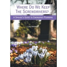 (영문도서) Where Do We Keep the Screwdrivers?: A Spouse's Guide to Emergency Planning Hardcover, FriesenPress, English, 9781039194212