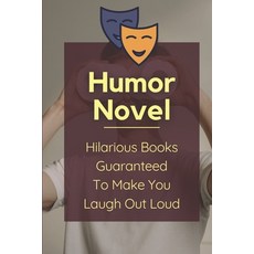 (영문도서) Humor Novel: Hilarious Books Guaranteed To Make You Laugh Out Loud: Humor Romance Novel Paperback, Independently Published
