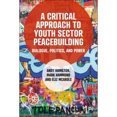 (영문도서) A Critical Approach to Youth Sector Peacebuilding: Dialogue Politics and Power Hardcover, Policy Press, English, 9781447373421