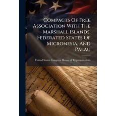 (영문도서)Compacts Of Free Association With The Marshall Islands Federated States Of Micr... Paperback, Hutson Street Press, English, 9781024282979