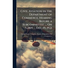 (英文圖書)Civil Aviation in the Department of Commerce Hearing Before a Subcommittee ... ... 精裝版, Hutson Street Press, 英文