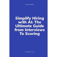 (영문도서) Simplify Hiring with AI: The Ultimate Guide from Interviews to Scoring: Revolut... Paperback, Independently Published, English, 9798301332258