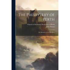 (영문도서) The Presbytery of Perth: Or Memoirs of the Members Paperback, Legare Street Press, English, 9781022048720