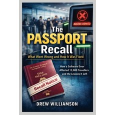 (영문도서)The Passport Recall What Went Wrong and How It Was Fixed: How a Software Error A... Paperback, Independently Published, English, 9798245079721
