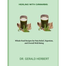 (영문도서)Healing with Cannabis: : Whole-Food Recipes for Pain Relief Digestion and Over... Paperback, Independently Published, English, 9798265107008