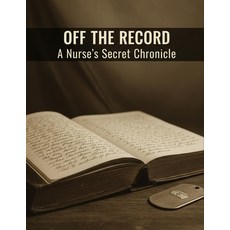 (영문도서)Off The Record: A Nurse'S Secret Chronicle Paperback, Independently Published, English, 9798277028766
