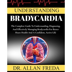 (영문도서)Understanding Bradycardia: The Complete Guide To Understanding Diagnosing And... Paperback, Independently Published, English, 9798268462043