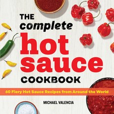 The Complete Hot Sauce Cookbook: 60 Fiery Hot Sauce Recipes from Around the World Paperback, Rockridge Press, English, 9781647391362
