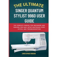 (영문도서)The Ultimate Singer Quantum Stylist 9960 User Guide: The Complete Manual for Beg... Paperback, Independently Published, English, 9798273408012
