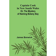 (영문도서) Captain Cook in New South Wales; Or The Mystery of Naming Botany Bay Paperback, Alpha Edition, English, 9789364730600