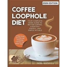 (영문도서)Coffee Loophole Diet: Your Complete Home Guide to Better Coffee Everyday Energy... Paperback, Independently Published, English, 9798279177516