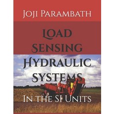 (영문도서) Load Sensing Hydraulic Systems: In the SI Units Paperback, Independently Published, English, 9798854195829