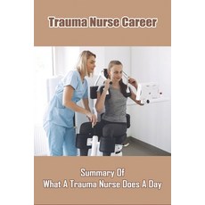 (영문도서) Trauma Nurse Career: Summary Of What A Trauma Nurse Does A Day: Trauma Nurse Paperback, Independently Published, English, 9798715313973