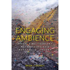 (영문도서) Engaging Ambience: Visual and Multisensory Methodologies and Rhetorical Theory Paperback, Utah State University Press, English, 9781646425884
