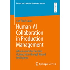 (영문도서)Human-AI Collaboration in Production Management: A Framework for Decision Optimi... Paperback, Springer Vieweg, English, 9783658510046 Springer Vieweg, English, 9783658510046