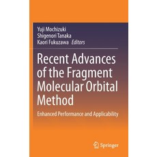 Recent Advances of the Fragment Molecular Orbital Method: Enhanced Performance and Applicability Hardcover, Springer, English, 9789811592348