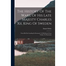 (영문도서) The History Of The Wars Of His Late Majesty Charles Xii King Of Sweden: From His First Land... Paperback, Legare Street Press, English, 9781017222944