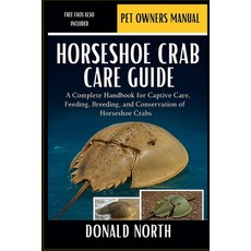 (영문도서)Horseshoe Crab Care Guide: A Complete Handbook for Captive Care Feeding Breedi... Paperback, Independently Published, English, 9798276657967