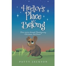 (영문도서) Hector's Place to Belong: Three Stories Through Thanksgiving Christmas and Ea... Paperback, Liferich, English, 9781489743527