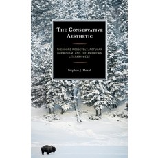 (영문도서) The Conservative Aesthetic: Theodore Roosevelt Darwinism and the American Literary ... Paperback, Lexington Books, English, 9781793632630