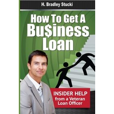 (영문도서) How to Get a Business Loan: Insider Help from a Veteran Loan Officer Paperback, Independently Published, English, 9781699495476