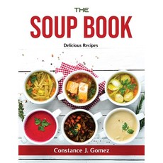 (영문도서) The Soup Book: Delicious Recipes Paperback, Constance J. Gomez, English, 9781803799056