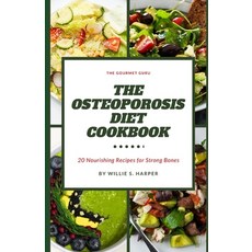(영문도서) The Osteoporosis Diet Cookbook: 20 Nourishing Recipes for Strong Bones Paperback, Independently Published, English, 9798397438292