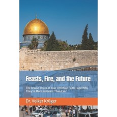 (英文圖書)Feasts Fire and the Future: The Jewish Roots of Your Christian Faith-and Why T... 平裝版, Independently Published, 英文