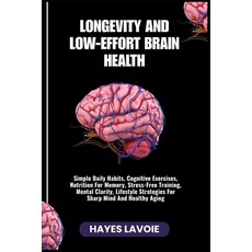 (영문도서)Longevity and Low-Effort Brain Health: Simple Daily Habits Cognitive Exercises ... Paperback, Independently Published, English, 9798265916761