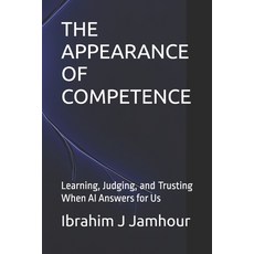 (영문도서)The Appearance of Competence: Learning Judging and Trusting When AI Answers fo... Paperback, Independently Published, English, 9798184083506