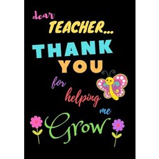 (영문도서) Dear Teacher Thank You For Helping Me Grow: Teacher Notebook Gift - Teacher Gift Appreciation... Paperback, Independently Published, English, 9781098631635