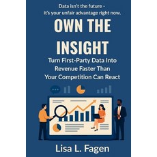 (영문도서)Own The Insight: Turn First-Party Data Into Revenue Faster Than Your Competition... Paperback, Fagen Omni Enterprises, Inc., English, 9798993003818