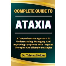 (영문도서)Complete Guide to Ataxia: A Comprehensive Approach To Understanding Managing A... Paperback, Independently Published, English, 9798287281182