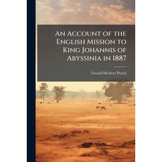(영문도서)An Account of the English Mission to King Johannis of Abyssinia in 1887 Paperback, Hutson Street Press, 9781024112900